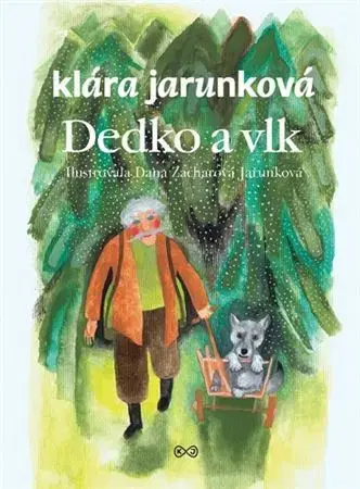 Pre deti a mládež - ostatné Dedko a vlk - Klára Jarunková,Dana Zacharová Jarunková