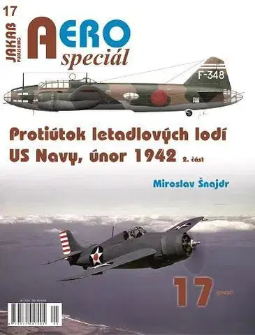 Armáda, zbrane a vojenská technika AEROspeciál 17 - Protiútok letadlových lodí US Navy, únor 1942, 2. část - Miroslav Šnajdr