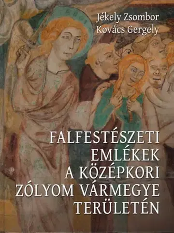 Maliarstvo, grafika Falfestészeti emlékek a középkori Zólyom vármegye területén - Zsombor Jékely,Gergely Kovács