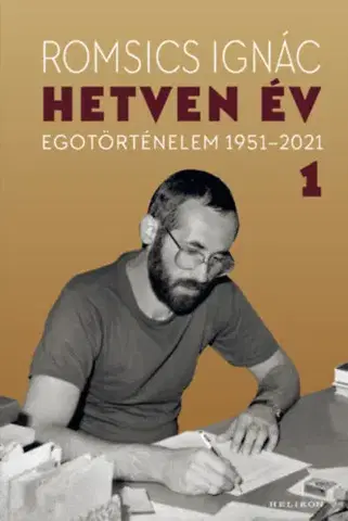 Biografie - ostatné Hetven év - Egotörténelem 1951-2021 - 1. kötet - Ignác Romsics