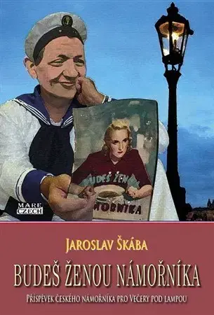 Biografie - ostatné Budeš ženou námořníka - Jaroslav Škába