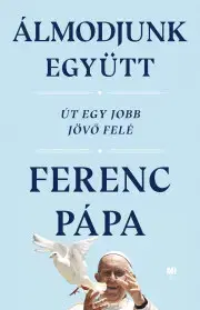 Kresťanstvo Álmodjunk együtt - Ferenc pápa Antonio Spadaro