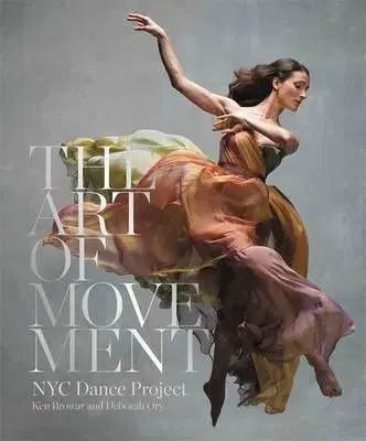 Fotografia The Art of Movement - Ken Browar,Deborah Ory,NYC Dance Project