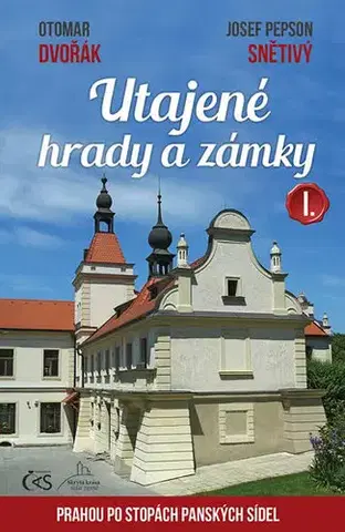 Historické pamiatky, hrady a zámky Utajené hrady a zámky I. aneb Prahou po stopách panských sídel - Josef Snětivý,Otomar Dvořák
