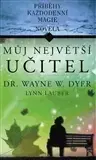 Psychológia, etika Můj největší učitel - Wayne W. Dyer,Kolektív autorov