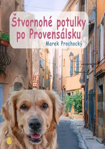 Cestopisy Štvornohé potulky po Provensálsku - Marek Prochocký