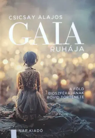 Prírodné vedy - ostatné Gaia ruhája - A föld bioszférájának rövid története - Alajos Csicsay