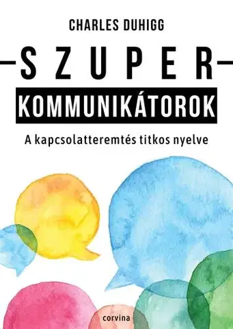 Psychológia, etika Szuperkommunikátorok - Charles Duhigg