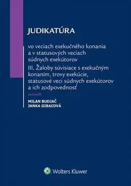 Právo - ostatné Judikatúra vo veciach exekučného konania a v statusových veciach súdnych exekútorov III. - Janka Gibaľová,Milan Budjač