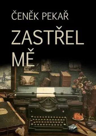 Poézia Zastřel mě - Čeněk Pekař