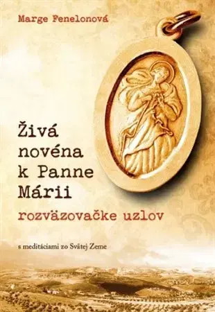 Kresťanstvo Živá novéna k Panne Márii - rozväzovačke uzlov - Marge Fenelonová