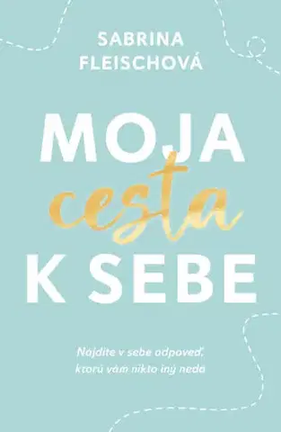 Duchovný rozvoj Moja cesta k sebe - Sabrina Fleisch,Zuzana Kováčiková