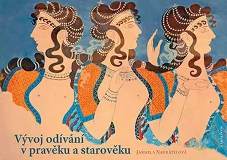 Pre vysoké školy Vývoj odívání v pravěku a starověku - Jarmila Navrátilová