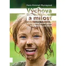 Výchova, cvičenie a hry s deťmi Výchova a milosť - Karis Kimmel Murrayová
