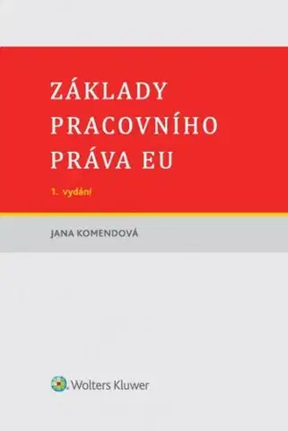 Pracovné právo Základy pracovního práva EU - Jana Komendová