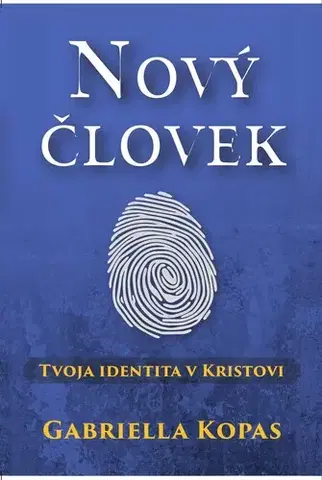 Náboženstvo - ostatné Nový človek - tvoja identita v Kristovi - Gabriella Kopas