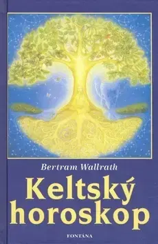Astrológia, horoskopy, snáre Keltský horoskop - Bertram Wallrath