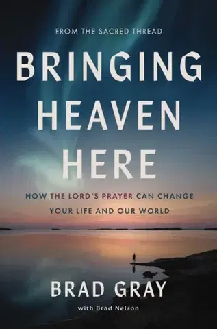 Náboženstvo Bringing Heaven Here - Brad Gray,Brad Nelson