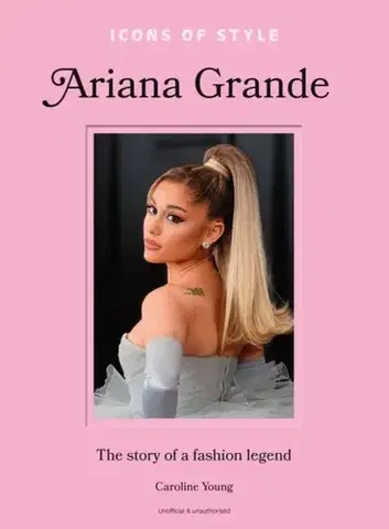 Krása, móda, kozmetika Icons of Style: Ariana Grande - Caroline Young