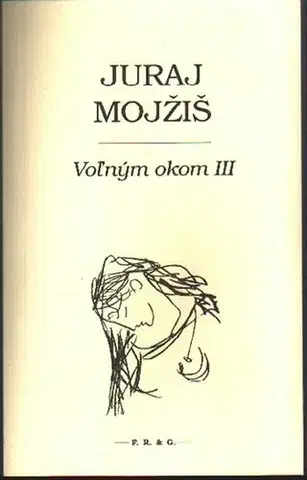 Eseje, úvahy, štúdie Voľným okom III - Juraj Mojžiš