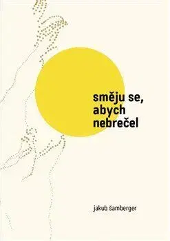 Novely, poviedky, antológie Směju se, abych nebrečel - Jakub Šamberger