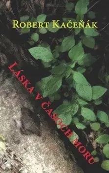 Beletria - ostatné Láska v časoch moru - Robert Kačeňák