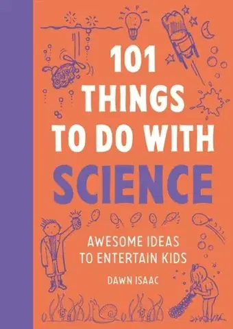 Encyklopédie pre deti a mládež - ostatné 101 Things to do with Science - Dawn Isaac