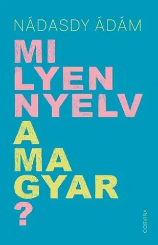 Literárna veda, jazykoveda Milyen nyelv a magyar? - Ádám Nádasdy