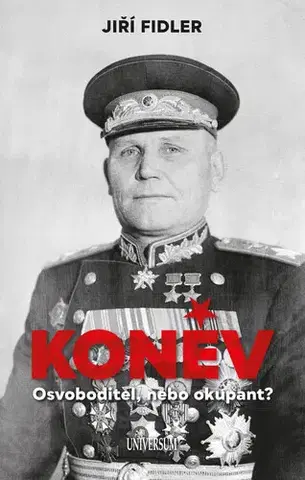 Vojnová literatúra - ostané Koněv: Osvoboditel, nebo okupant? - Jiří Fidler