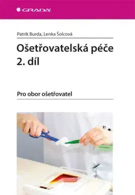 Ošetrovateľstvo, opatrovateľstvo Ošetřovatelská péče 2. díl - Lenka Šolcová,Patrik Burda