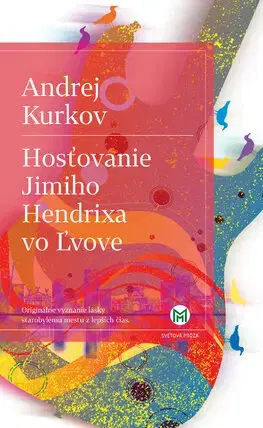 Svetová beletria Hosťovanie Jimiho Hendrixa vo Ľvove - Andrej Kurkov,Ján Štrasser
