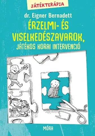 Výchova, cvičenie a hry s deťmi Játékterápia 2: Érzelmi- és viselkedészavarok, játékos korai intervenció - Dr. Bernadett Eigner