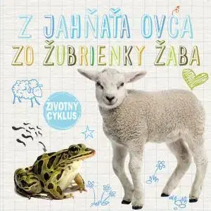 Príroda Životný cyklus – Z jahňaťa ovca, zo žubrienky žaba