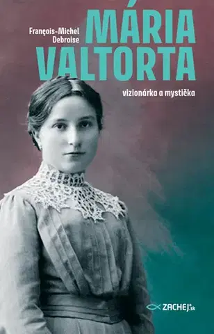 Kresťanstvo Mária Valtorta: vizionárka a mystička - François-Michel Debroise