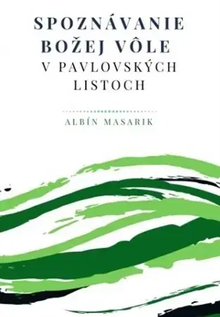 Kresťanstvo Spoznávanie Božej vôle v pavlovských listoch - Albín Masarik