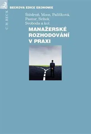 Manažment Manažerské rozhodování v praxi - Miroslav Svítek,Petr Moos,Otto Pastor,Libor Svoboda,Kolektív autorov,Šťědroň,Marcela Palíšková