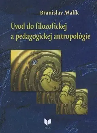 Filozofia Úvod do filozofickej a pedagogickej antropológie - Branislav Malík