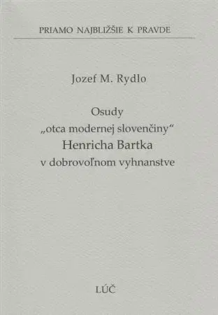 Osobnosti Osudy „otca modernej slovenčiny“ Henricha Bartka v dobrovoľnom vyhnanstve (49) - Jozef M. Rydlo