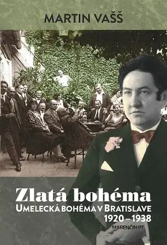 Slovenské a české dejiny Zlatá bohéma - Umelecká bohéma v Bratislave 1920 – 1938 - Martin Vašš