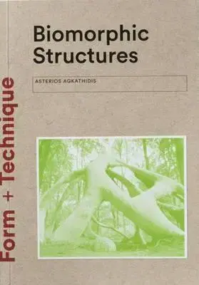 Architektúra Biomorphic Structures - Form + Technique - Asterios Agkathidis