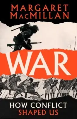 Cudzojazyčná literatúra War: How Conflict Shaped Us - Margareth Macmillanová