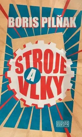 Svetová beletria Stroje a vlky - Boris Pilňak