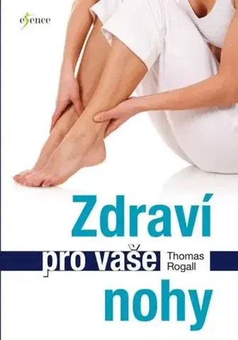 Alternatívna medicína - ostatné Zdraví pro vaše nohy - Thomas Rogall