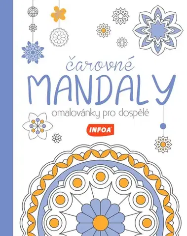 Maľovanky pre dospelých Omalovánky pro dospělé - Čarovné mandaly - Kolektív autorov