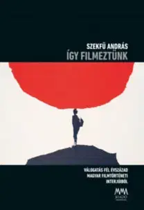 Umenie - ostatné Így filmeztünk - Szekfü András