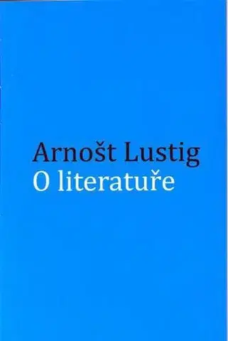 Literárna veda, jazykoveda O literatuře - Arnošt Lustig