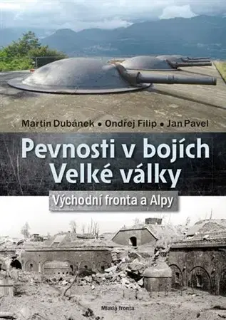 Prvá svetová vojna Pevnosti v bojích Velké války - Ondřej Filip,Martin Dubánek,Pavel Jan