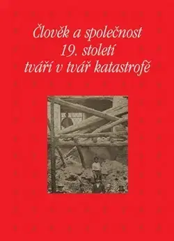 História - ostatné Člověk a společnost 19. století tváří v tvář katastrofě - Kateřina Piorecká