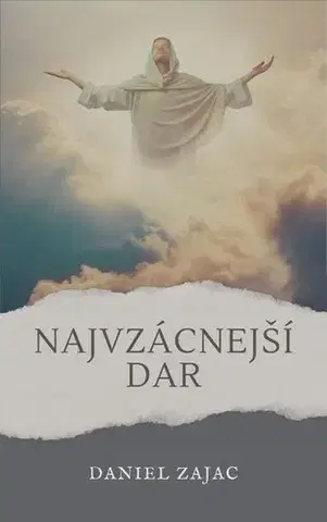 Kresťanstvo Najvzácnejší dar - Daniel Zajac