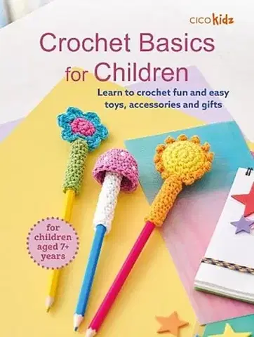 Encyklopédie pre deti a mládež - ostatné Crochet Basics for Children: For children aged 7+ years - CICO Kidz